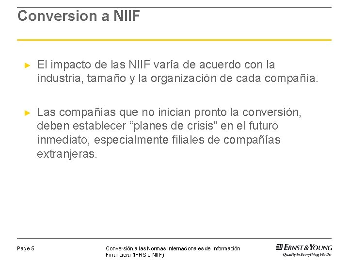 Conversion a NIIF ► El impacto de las NIIF varía de acuerdo con la