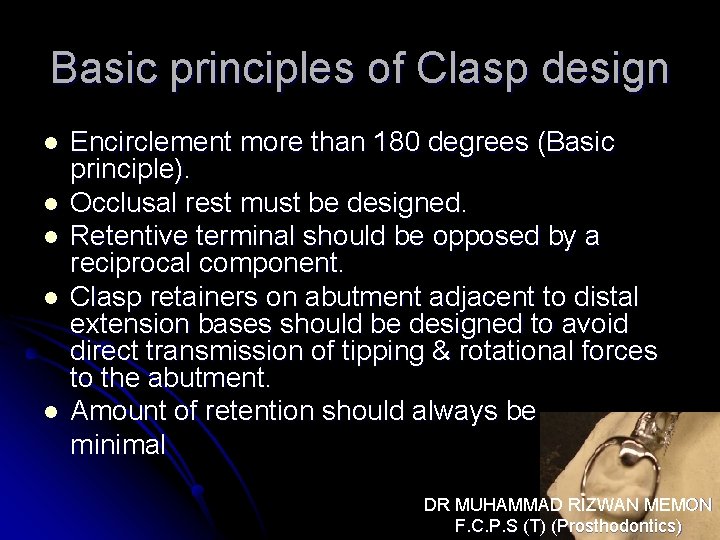 Basic principles of Clasp design l l l Encirclement more than 180 degrees (Basic