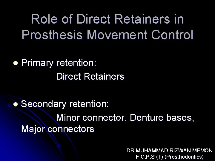 Role of Direct Retainers in Prosthesis Movement Control l Primary retention: Direct Retainers l