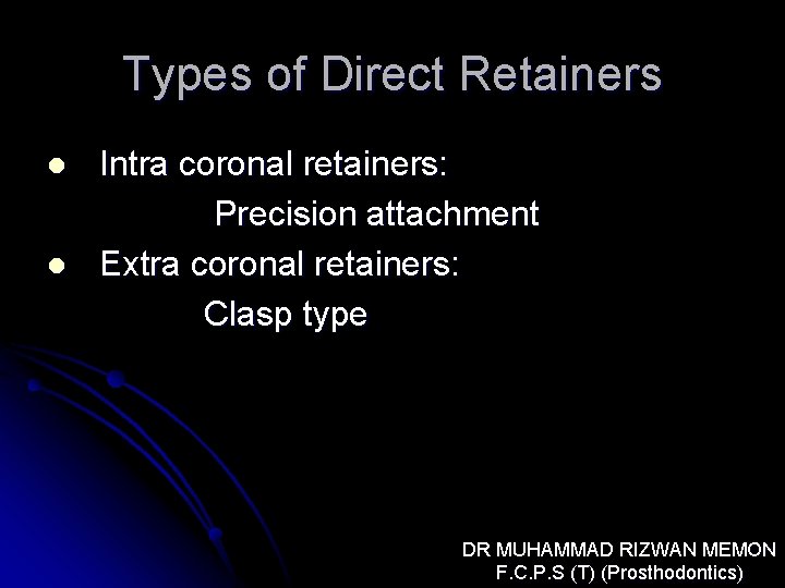 Types of Direct Retainers l l Intra coronal retainers: Precision attachment Extra coronal retainers: