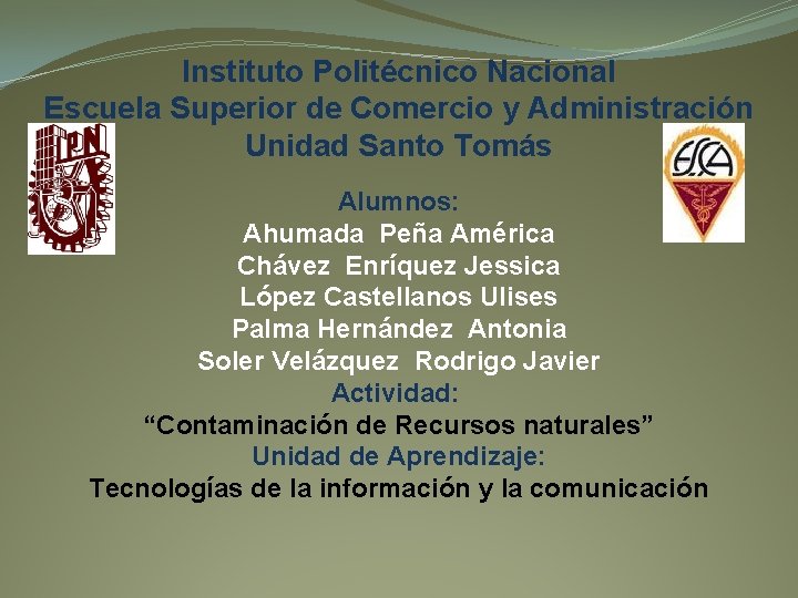 Instituto Politécnico Nacional Escuela Superior de Comercio y Administración Unidad Santo Tomás Alumnos: Ahumada