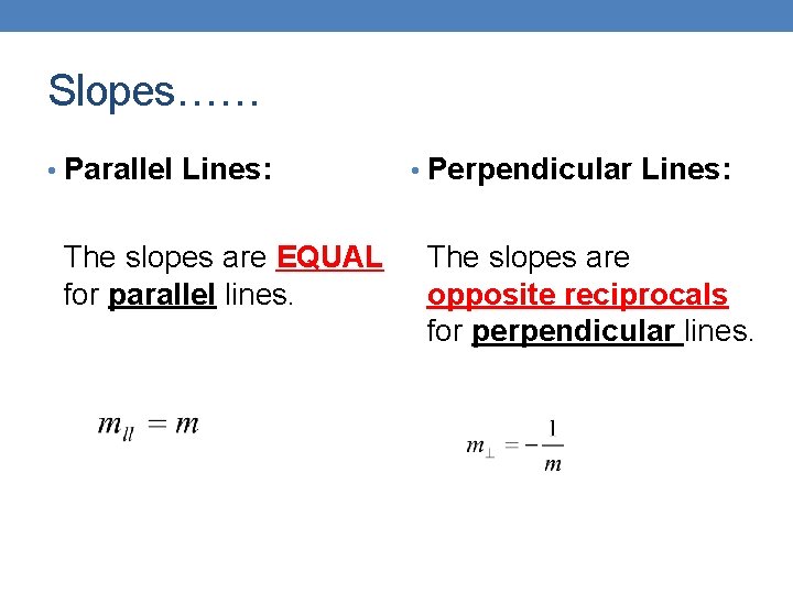 Slopes…… • Parallel Lines: The slopes are EQUAL for parallel lines. • Perpendicular Lines: