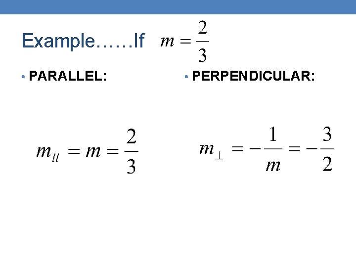 Example……If • PARALLEL: • PERPENDICULAR: 