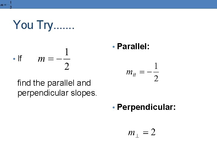 You Try. . . . • Parallel: • If find the parallel and perpendicular