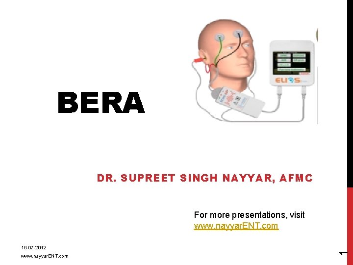 BERA DR. SUPREET SINGH NAYYAR, AFMC 16 -07 -2012 www. nayyar. ENT. com 1