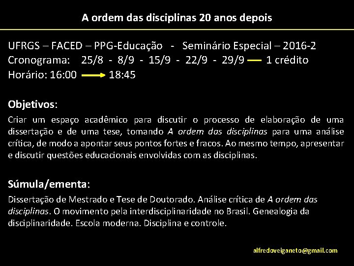 A ordem das disciplinas 20 anos depois UFRGS – FACED – PPG-Educação - Seminário