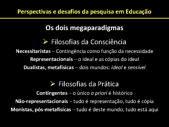 Perspectivas e desafios da pesquisa em Educação Os dois megaparadigmas Ø Filosofias da Consciência