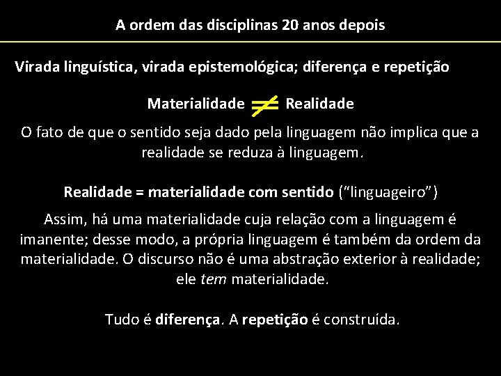 A ordem das disciplinas 20 anos depois Virada linguística, virada epistemológica; diferença e repetição