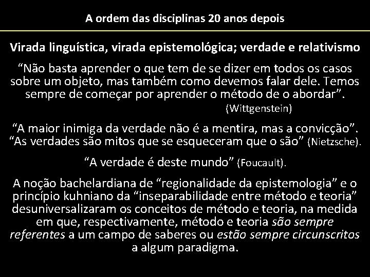 A ordem das disciplinas 20 anos depois Virada linguística, virada epistemológica; verdade e relativismo