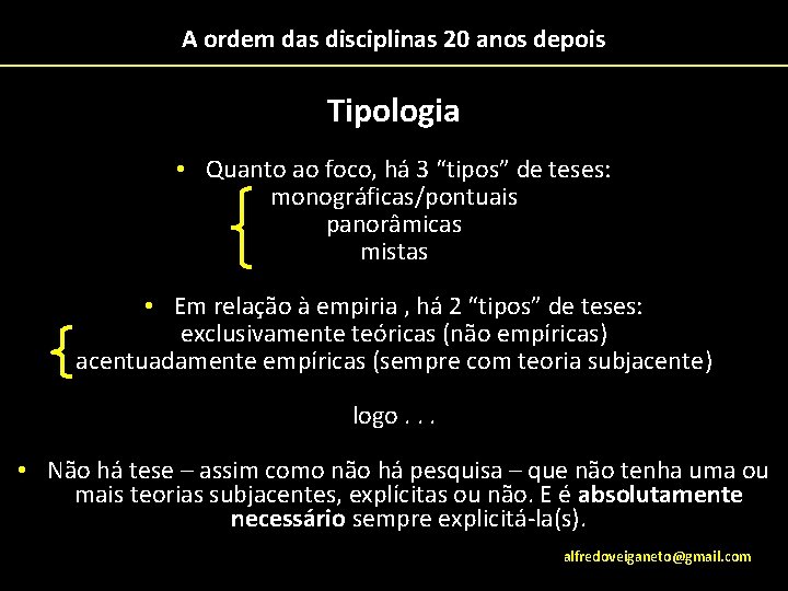 A ordem das disciplinas 20 anos depois Tipologia • Quanto ao foco, há 3