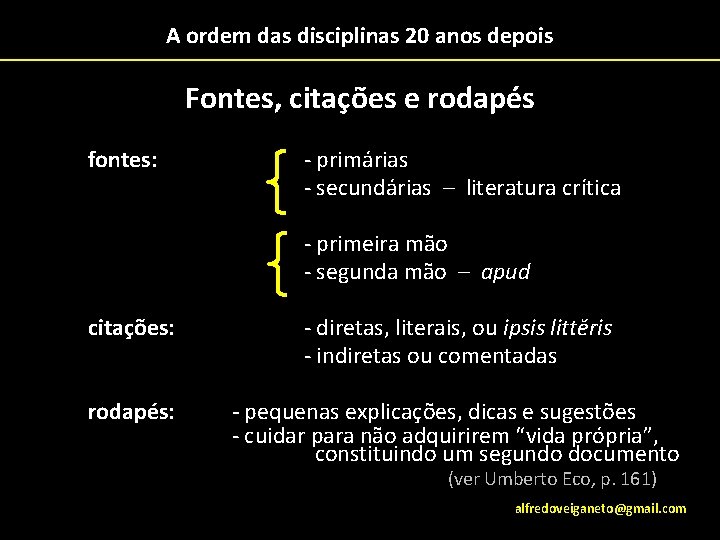 A ordem das disciplinas 20 anos depois Fontes, citações e rodapés fontes: - primárias