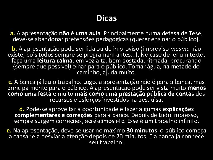 Dicas a. A apresentação não é uma aula. Principalmente numa defesa de Tese, deve-se