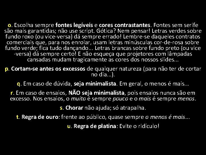 o. Escolha sempre fontes legíveis e cores contrastantes. Fontes sem serife são mais garantidas;