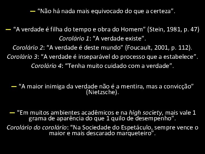 — “Não há nada mais equivocado do que a certeza”. — “A verdade é