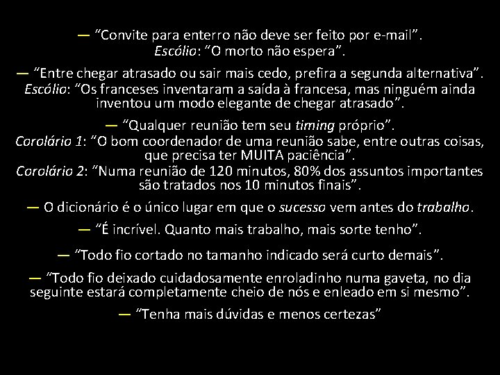 — “Convite para enterro não deve ser feito por e-mail”. Escólio: “O morto não