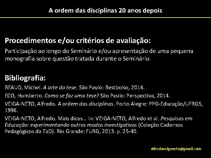 A ordem das disciplinas 20 anos depois Procedimentos e/ou critérios de avaliação: Participação ao