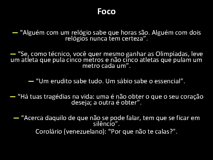 Foco — “Alguém com um relógio sabe que horas são. Alguém com dois relógios