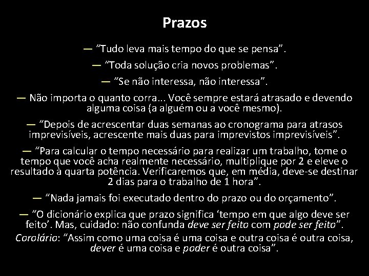 Prazos — “Tudo leva mais tempo do que se pensa”. — “Toda solução cria