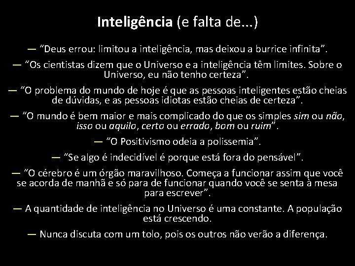 Inteligência (e falta de. . . ) — “Deus errou: limitou a inteligência, mas