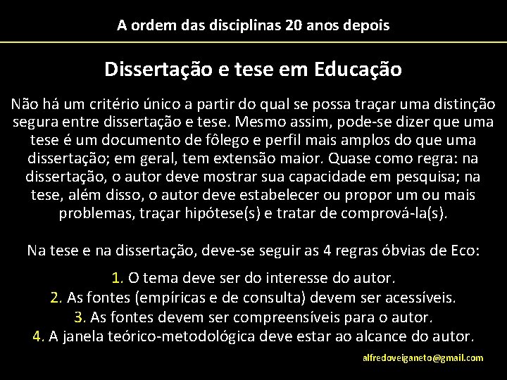 A ordem das disciplinas 20 anos depois Dissertação e tese em Educação Não há