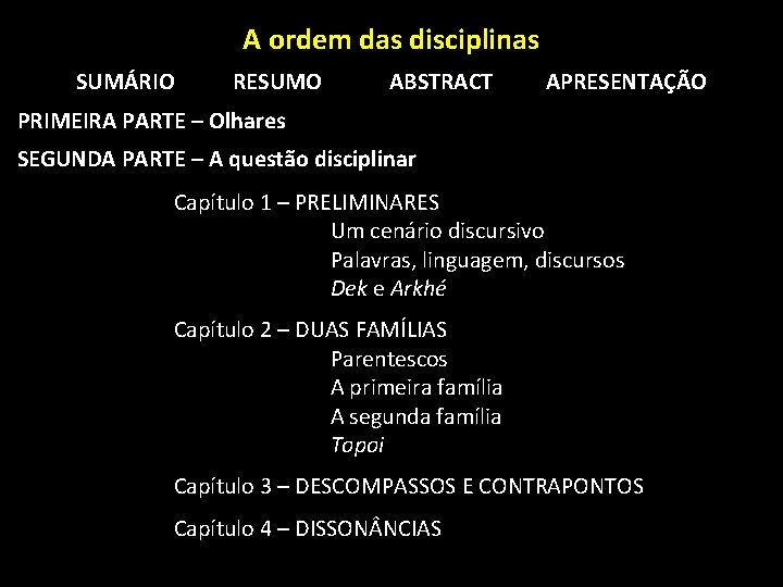 A ordem das disciplinas SUMÁRIO RESUMO ABSTRACT APRESENTAÇÃO PRIMEIRA PARTE – Olhares SEGUNDA PARTE