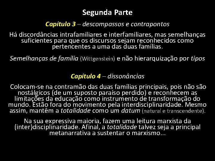 Segunda Parte Capítulo 3 – descompassos e contrapontos Há discordâncias intrafamiliares e interfamiliares, mas
