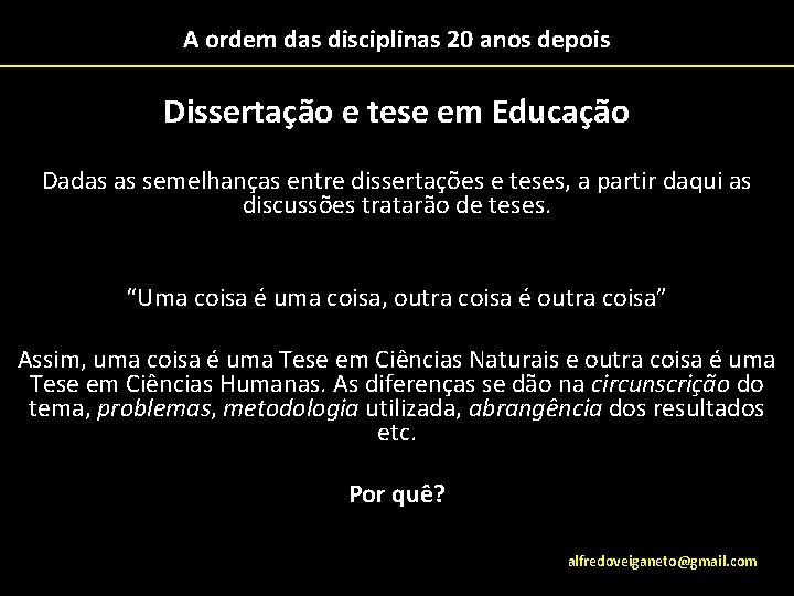 A ordem das disciplinas 20 anos depois Dissertação e tese em Educação Dadas as