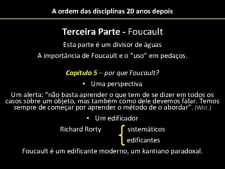 A ordem das disciplinas 20 anos depois Terceira Parte - Foucault Esta parte é
