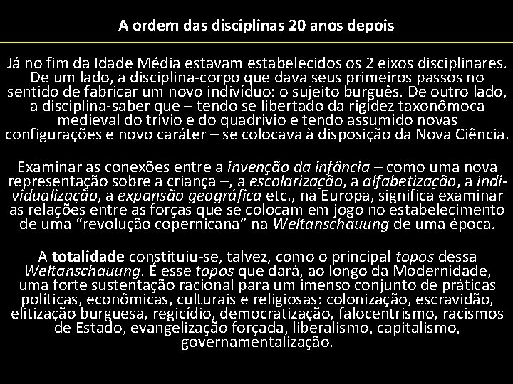 A ordem das disciplinas 20 anos depois Já no fim da Idade Média estavam