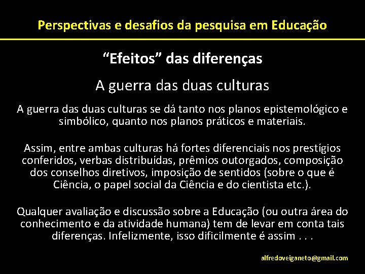 Perspectivas e desafios da pesquisa em Educação “Efeitos” das diferenças A guerra das duas