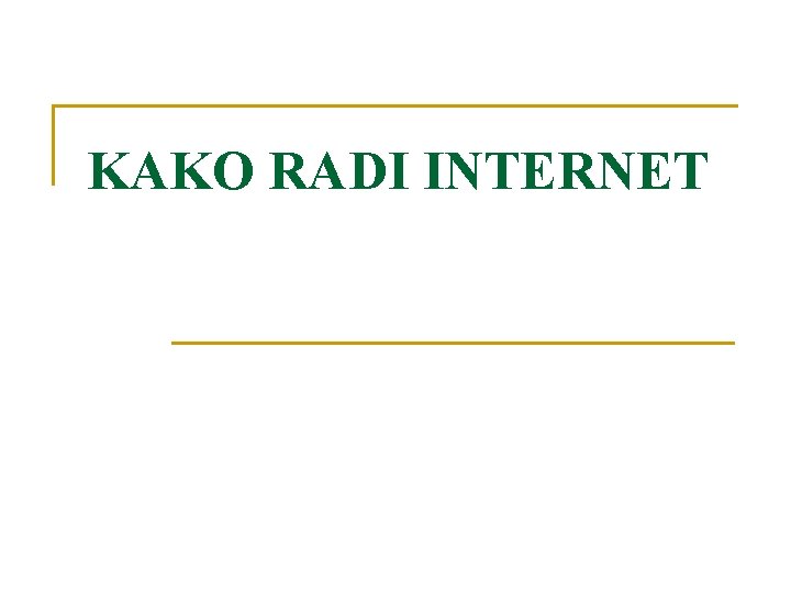 KAKO RADI INTERNET 