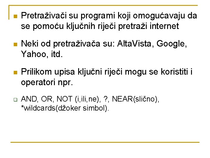 n Pretraživači su programi koji omogućavaju da se pomoću ključnih riječi pretraži internet n