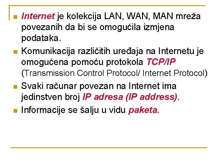 n n Internet je kolekcija LAN, WAN, MAN mreža povezanih da bi se omogućila