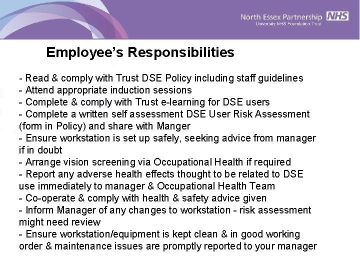 Employee’s Responsibilities - Read & comply with Trust DSE Policy including staff guidelines - Employee’s Responsibilities - Read & comply with Trust DSE Policy including staff guidelines -