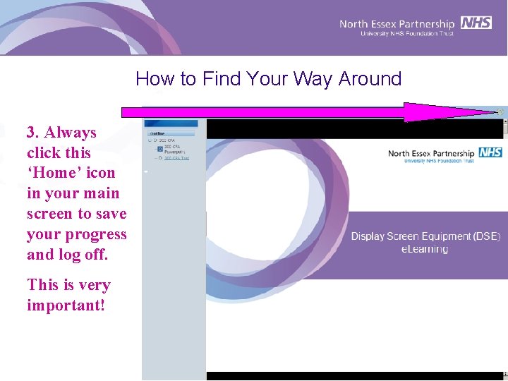 How to Find Your Way Around 3. Always click this ‘Home’ icon in your How to Find Your Way Around 3. Always click this ‘Home’ icon in your