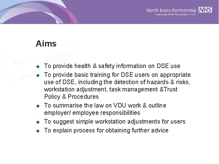 Aims u u u To provide health & safety information on DSE use To Aims u u u To provide health & safety information on DSE use To