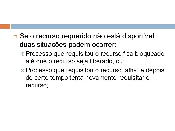  Se o recurso requerido não está disponível, duas situações podem ocorrer: Processo que