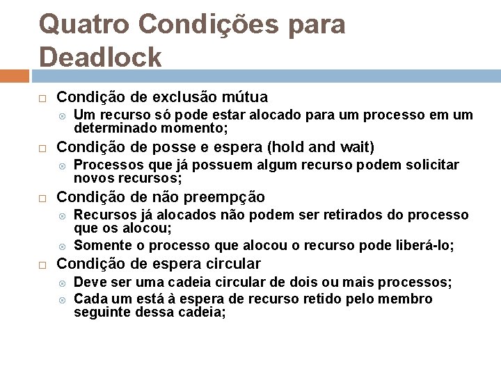 Quatro Condições para Deadlock Condição de exclusão mútua Condição de posse e espera (hold