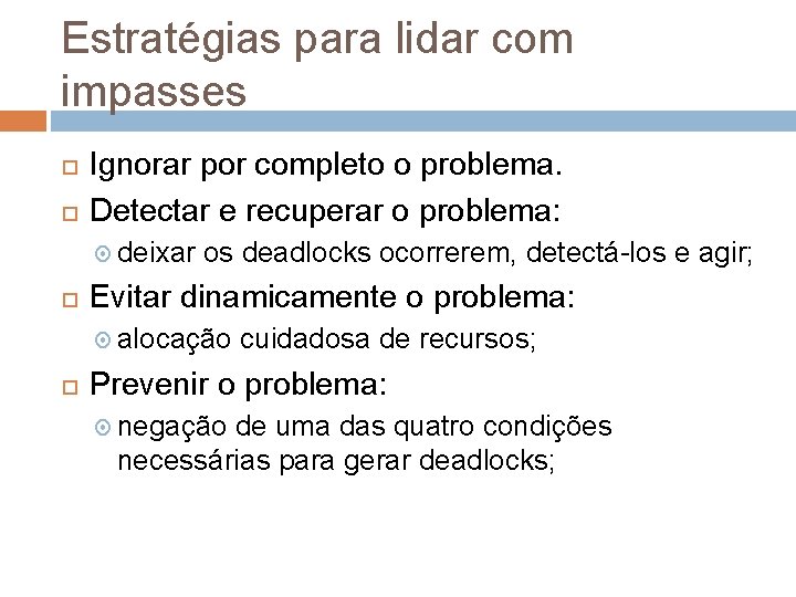 Estratégias para lidar com impasses Ignorar por completo o problema. Detectar e recuperar o