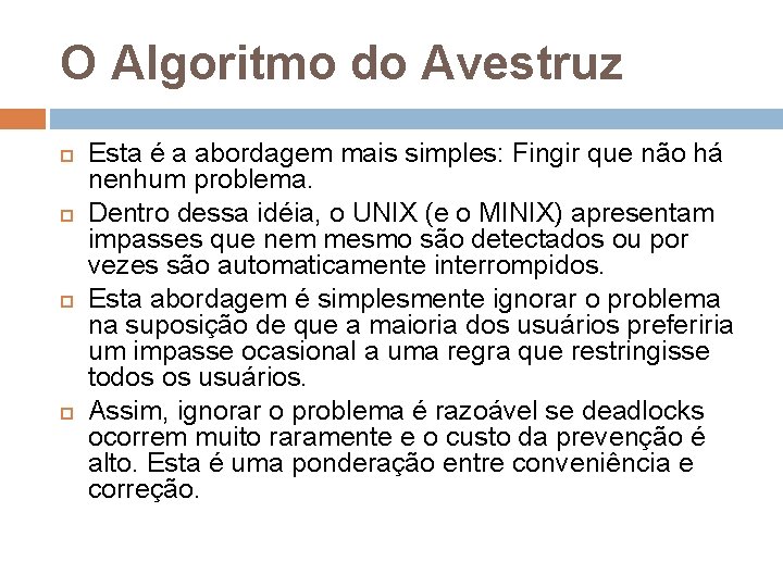 O Algoritmo do Avestruz Esta é a abordagem mais simples: Fingir que não há