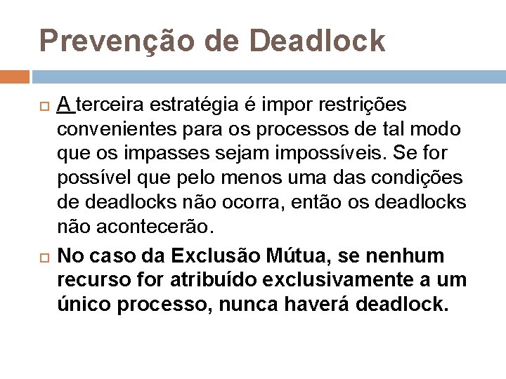 Prevenção de Deadlock A terceira estratégia é impor restrições convenientes para os processos de