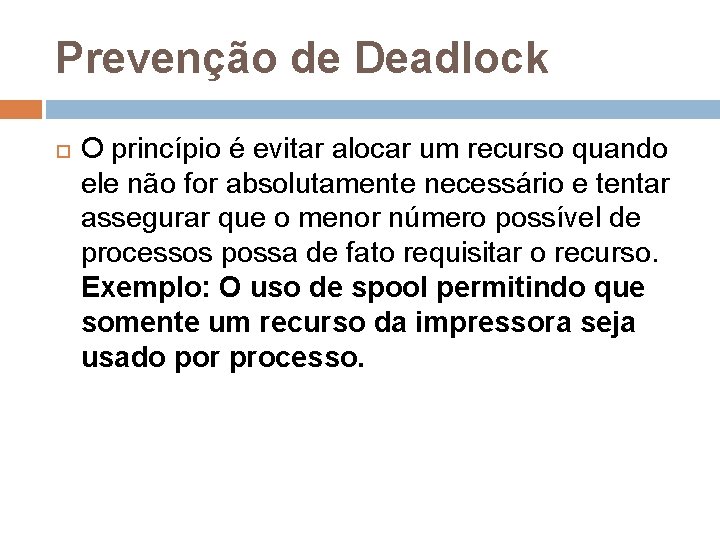 Prevenção de Deadlock O princípio é evitar alocar um recurso quando ele não for