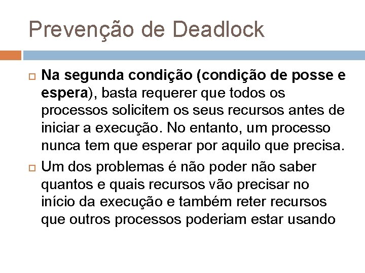 Prevenção de Deadlock Na segunda condição (condição de posse e espera), basta requerer que