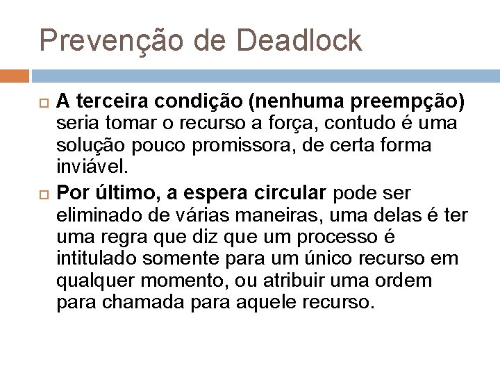 Prevenção de Deadlock A terceira condição (nenhuma preempção) seria tomar o recurso a força,