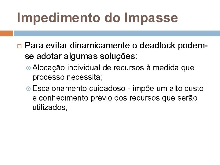 Impedimento do Impasse Para evitar dinamicamente o deadlock podemse adotar algumas soluções: Alocação individual