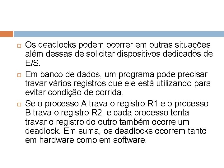  Os deadlocks podem ocorrer em outras situações além dessas de solicitar dispositivos dedicados