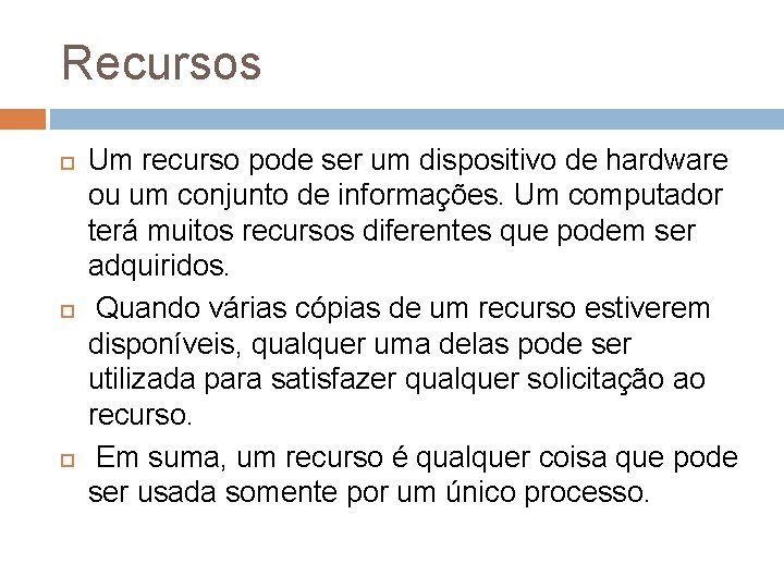 Recursos Um recurso pode ser um dispositivo de hardware ou um conjunto de informações.