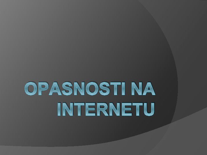 OPASNOSTI NA INTERNETU 