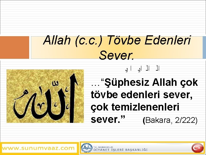 Allah (c. c. ) Tövbe Edenleri Sever. ﻳ ﺍ ﺍﻳ ﺍﻟ ﺍﻟ …“Şüphesiz Allah