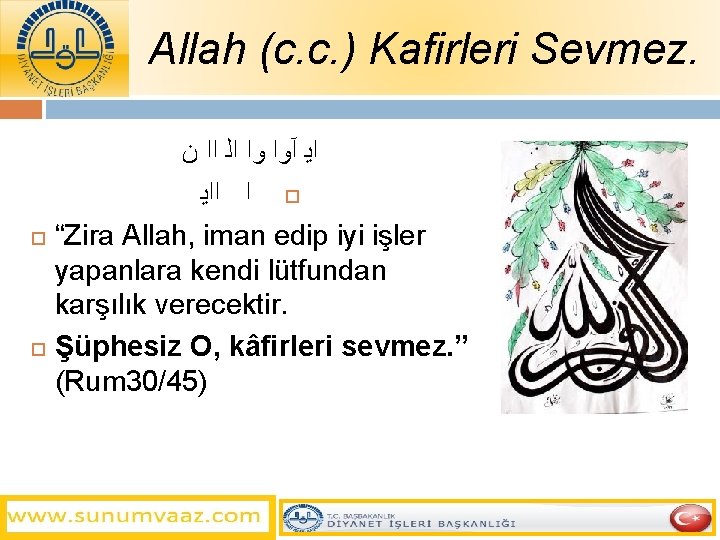 Allah (c. c. ) Kafirleri Sevmez. ﻥ ﺍﺍ ﺍﻟ ﻭﺍ آﻭﺍ ﺍﻳ ﺍ “Zira